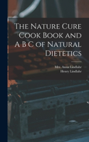 Nature Cure Cook Book and A B C of Natural Dietetics