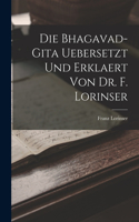 Bhagavad-Gita uebersetzt und erklaert von Dr. F. Lorinser