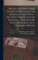 Village Priest and Other Stories From the Russian of Militsina - Saltikov. Translated by Beatrix L. Tollemache. With an Introd. by C. Hagberg Wright