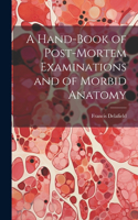 Hand-Book of Post-Mortem Examinations and of Morbid Anatomy