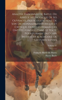 Analyse raisonnée de Bayle, ou abrége méthodique de ses ouvrages, particulierement de son Dictionnaire historique et critique, dont les remarques ont été fondues dans le texte, pour former un corps instructif & agréable de lectures suivies; Volume