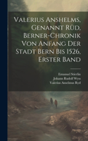 Valerius Anshelms, genannt Rüd, Berner-Chronik von Anfang der Stadt Bern bis 1526, Erster Band