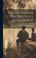 Des Hausvaters dritten Theils erstes Stueck