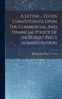 Letter ... To His Constituents, Upon The Commercial And Financial Policy Of Sir Robert Peel's Administration