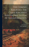 Coming Railroad. The Chase-Kirchner Aerodromic System of Transportation