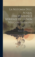 Notomia Dell' Acqua, Osservazioni, E Sperienze Di Un Non Volgare Filosofo