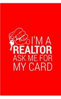 I'm A Realtor Ask Me For My Card: Lined Journal - I'm A Realtor Ask Me For My Card Black Funny Profession Gift - Red Ruled Diary, Prayer, Gratitude, Writing, Travel, Notebook For Men