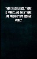 There are friends, there is family, and then there are friends that become family.: Blank Lined Journal with Soft Matte Cover