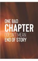 One Bad Chapter Doesn T Mean End Of Story: Daily Success, Motivation and Everyday Inspiration For Your Best Year Ever, 365 days to more Happiness Motivational Year Long Journal / Daily Notebo