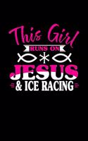 This Girl Runs on Jesus & Ice Racing: 6x9 inches college ruled notebook, 120 Pages, Composition Book and Journal, perfect gift idea for girls like your daughter, sister or girlfriend who