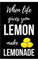 When Life Gives You Lemon Make Lemonade: Cute Journal / Notebook / Notepad, Gifts For Lemon Lovers, Perfect For School