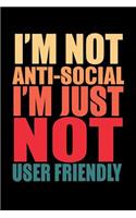 I'm Not Anti-Social I'm Just Not User Friendly