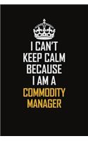 I Can't Keep Calm Because I Am A Commodity Manager