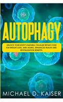 Autophagy: Unlock Your Body's Natural Cellular Repair Code For Weight Loss, Anti-Aging, Enhanced Health and Revitalization Benefits.