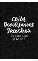 Child Development Teacher Like a Regular Teacher But Way Cooler