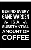 Behind Every Game Warden Is a Substantial Amount of Coffee: Blank Lined Novelty Office Humor Themed Notebook to Write In: With a Versatile Interior