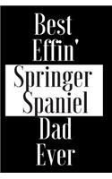 Best Effin Springer Spaniel Dad Ever: Gift for Dog Animal Pet Lover - Funny Notebook Joke Journal Planner - Friend Her Him Men Women Colleague Coworker Book (Special Funny Unique Alterna