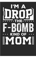 I'm a Drop the F-Bomb Kind of Mom: Lined Journal Lined Notebook 6x9 110 Pages Ruled