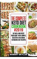 The Complete Keto Diet Cookbook #2019: Eat Well and Reset Your Body with Simple, Selected & Delicious Ketogenic Diet Recipes