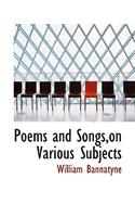 Poems and Songs, on Various Subjects