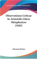 Observationes Criticae In Aristotelis Libros Metaphysicos (1842): (English)