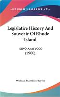 Legislative History And Souvenir Of Rhode Island: 1899 And 1900 (1900)