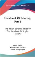 Handbook of Painting, Part 2: The Italian Schools, Based on the Handbook of Kugler (1887)