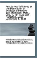 An Address Delivered at the Dedication of Williston Seminary, East-Hampton, Mass., Dec. 1, 1841: At