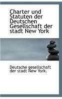 Charter Und Statuten Der Deutschen Gesellschaft Der Stadt New York