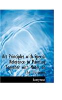 Art Principles with Special Reference to Painting Together with Notes on the Illusions