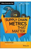 Supply Chain Metrics that Matter: (Wiley Corporate F&A)