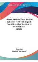 Himerii Sophistae Quae Reperiri Potverunt Videlicet Eclogae E Photii Myriobiblo Repetitae Et Declamationes (1790)