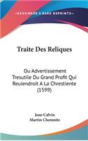 Traite Des Reliques: Ou Advertissement Tresutile Du Grand Profit Qui Reuiendroit a la Chrestiente (1599)