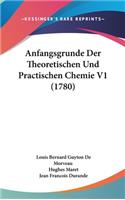 Anfangsgrunde Der Theoretischen Und Practischen Chemie V1 (1780)