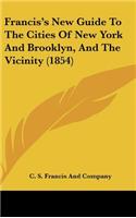 Francis's New Guide To The Cities Of New York And Brooklyn, And The Vicinity (1854)
