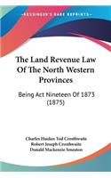 The Land Revenue Law Of The North Western Provinces