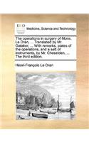 The Operations in Surgery of Mons. Le Dran, ... Translated by Mr. Gataker, ... with Remarks, Plates of the Operations, and a Sett of Instruments, by Mr. Cheselden, ... the Third Edition.