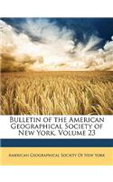 Bulletin of the American Geographical Society of New York, Volume 23