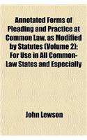 Annotated Forms of Pleading and Practice at Common Law, as Modified by Statutes (Volume 2); For Use in All Common-Law States and Especially: (English)