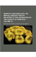 Norfolk Archaeology, Or, Miscellaneous Tracts Relating to the Antiquities of the County of Norfolk (Volume 13): (English)