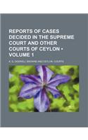 Reports of Cases Decided in the Supreme Court and Other Courts of Ceylon (Volume 1)