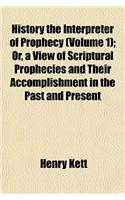 History the Interpreter of Prophecy Volume 1; Or, a View of Scriptural Prophecies and Their Accomplishment in the Past and Present Occurrences of the