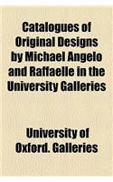 Catalogues of Original Designs by Michael Angelo and Raffaelle in the University Galleries