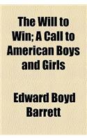 The Will to Win; A Call to American Boys and Girls