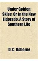 Under Golden Skies, Or, in the New Eldorado; A Story of Southern Life