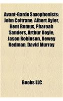 Avant-Garde Saxophonists: John Coltrane, Albert Ayler, Rent Romus, Pharoah Sanders, Arthur Doyle, Jason Robinson, Dewey Redman, David Murray