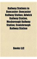 Railway Stations in Doncaster: Doncaster Railway Station, Adwick Railway Station, Mexborough Railway Station, Conisbrough Railway Station