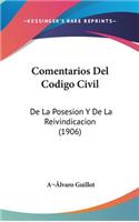 Comentarios del Codigo Civil: de La Posesion y de La Reivindicacion (1906)