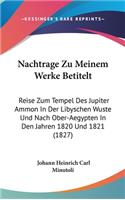 Nachtrage Zu Meinem Werke Betitelt: Reise Zum Tempel Des Jupiter Ammon in Der Libyschen Wuste Und Nach Ober-Aegypten in Den Jahren 1820 Und 1821 (1827)