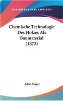 Chemische Technologie Des Holzes ALS Baumaterial (1872)